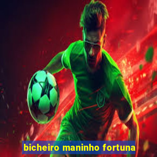 bicheiro maninho fortuna